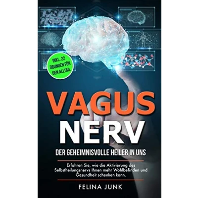 Abbildung von VAGUS NERV: Der geheimnisvolle Heiler in uns. Erfahren Sie, wie die Aktivierung des Selbstheilungsnervs Ihnen mehr Wohlbefinden und Gesundheit ... 22 Übungen für den Alltag. (Body and Mind)