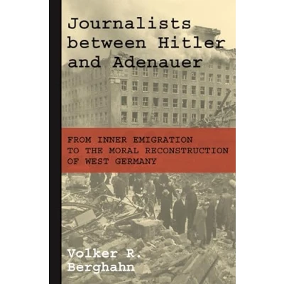 Abbildung von Journalists between Hitler and Adenauer From Inner Emigration to the Moral Reconstruction of West Germany