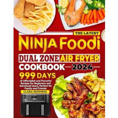 Abbildung von The Latest Ninja Foodi Dual Zone Air Fryer Cookbook: 999 Days of Affordable and Flavorful Recipes for Beginners Advanced Users, Perfect Family Friends.