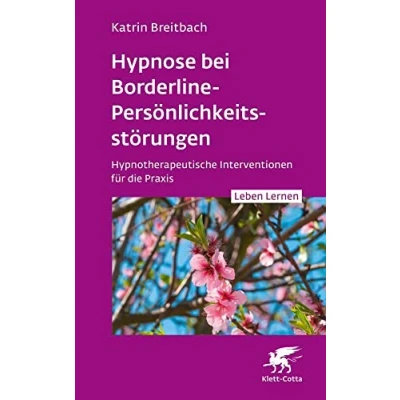 Abbildung von Hypnose bei Borderline Persönlichkeitsstörungen (Leben Lernen, Bd. 340): Hypnotherapeutische Interventionen für die Praxis