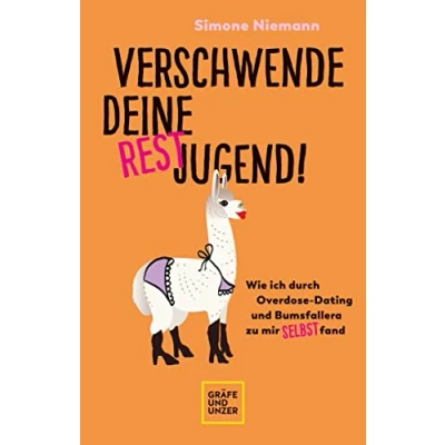 Abbildung von Verschwende deine Restjugend: Wie ich durch Overdose Dating und Bumsfallera zu mir selbst fand (Lebenshilfe Selbstcoaching)