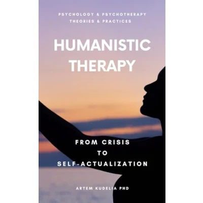 Abbildung von Humanistic Therapy: From Crisis to Self Actualization (Psychology and Psychotherapy: Theories Practices, Band 8)