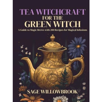 Abbildung von Tea Witchcraft for the Green Witch: A Guide to Magic Brews with 200 Recipes Magical Infusions Healing, Abundance, Protection, Love, ... and more! (The Witch&#039;s Almanac)