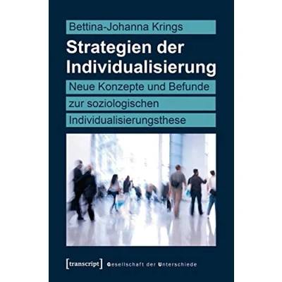 Abbildung von Strategien der Individualisierung: Neue Konzepte und Befunde zur soziologischen Individualisierungsthese (Gesellschaft Unterschiede)