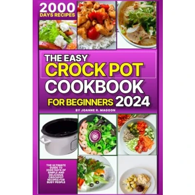 Abbildung von The Easy Crock Pot Cookbook for Beginners 2024: Ultimate Guide to 2000 Days of Simple and Delicious Crockpot Recipes Busy People (Easy ... Experienced Users)