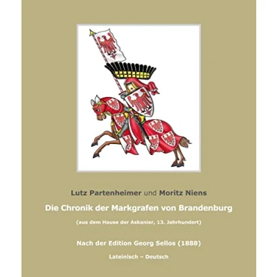 Abbildung von Die Chronik der Markgrafen von Brandenburg; the Chronicle of Margraves Brandenburg: (aus dem Hause Askanier). Nach Edition Georg Sellos ... (1888) (Brandenburgische Landesgeschichte)