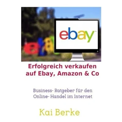 Abbildung von Erfolgreich verkaufen auf Ebay, Amazon &amp; Co: Business Ratgeber für den Online Handel im Internet