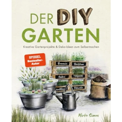 Abbildung von Der DIY Garten ¿ Kreative Gartenprojekte und Deko Ideen zum Selbermachen