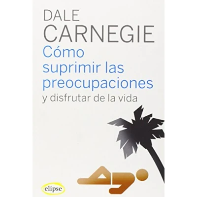 Abbildung von Cómo suprimir las preocupaciones y disfrutar de la vida (Elipse)