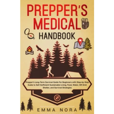 Abbildung von Prepper’s Medical Handbook: Long Term Survival Guide For Beginners With Step by to Self Sufficient Sustainable Living, Food, Water, Off Grid Shelter, and Strategies