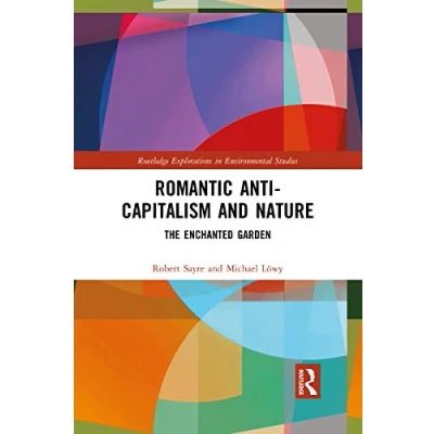 Abbildung von Romantic Anti capitalism and Nature: The Enchanted Garden (Routledge Explorations in Environmental Studies)