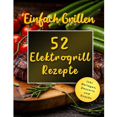Abbildung von Grillen leicht gemacht: 52 schnelle und einfache Elektrogrill Rezepte für Anfänger