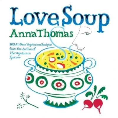 Abbildung von Love Soup: 160 All New Vegetarian Recipes from the Author of Epicure