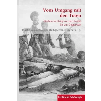 Abbildung von Vom Umgang mit den Toten: Sterben im Krieg von der Antike bis zur Gegenwart (Krieg in Geschichte)