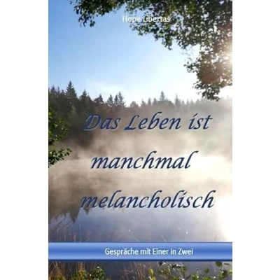 Abbildung von Das Leben ist manchmal melancholisch….: Gespräche mit Einer in Zwei
