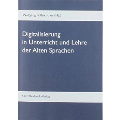 Abbildung von Digitalisierung in Unterricht und Lehre der Alten Sprachen: Gegenwärtige Trends aktuelle Herausforderungen