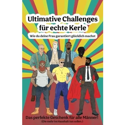 Abbildung von Ultimative Challenges für echte Kerle: Wie du deine Frau garantiert glücklich machst