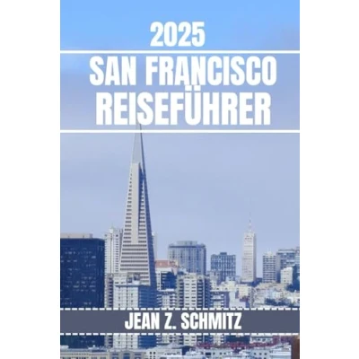 Abbildung von San FRANCISCO REISEFÜHRER: Entdecken Sie Franciscos sehenswerte Sehenswürdigkeiten, versteckte Schätze und Outdoor Aktivitäten. Praktische Tipps lokale Einblicke
