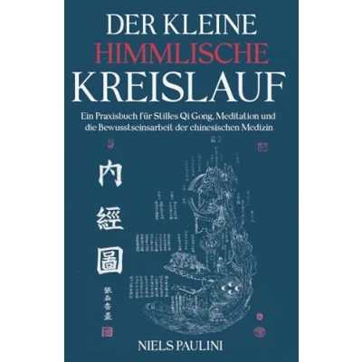 Abbildung von der kleine himmlische Kreislauf: Ein Praxisbuch für Stilles Qi Gong, Meditation und die Bewusstseinsarbeit chinesischen Medizin