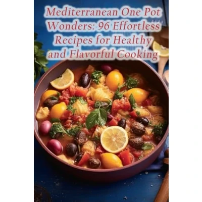 Abbildung von Mediterranean One Pot Wonders: 96 Effortless Recipes for Healthy and Flavorful Cooking