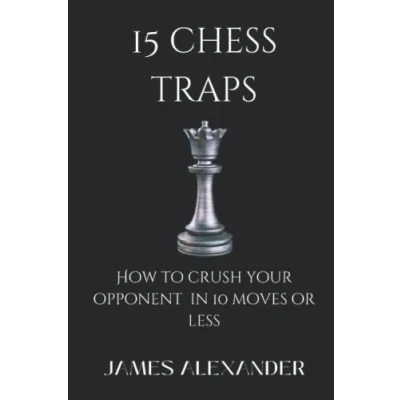 Abbildung von 15 Chess Traps How to crush your opponent in 10 moves or less