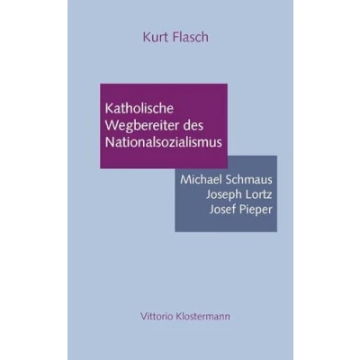 Abbildung von Katholische Wegbereiter des Nationalsozialismus: Michael Schmaus, Joseph Lortz, Josef Pieper