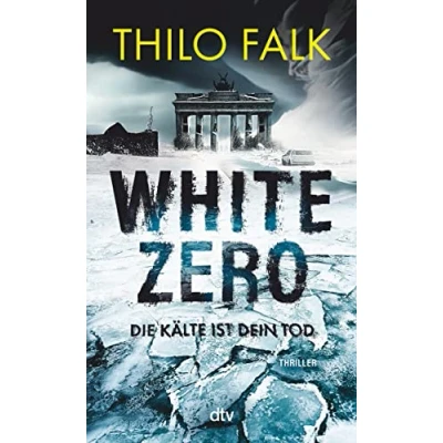 Abbildung von White Zero: Die Kälte ist dein Tod Der neue temporeiche Klima Thriller perfekt für Fans von Wolf Harlander und Uwe Laub