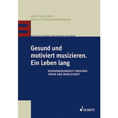 Abbildung von Gesund und motiviert musizieren. Ein Leben lang: Musikergesundheit zwischen Traum Wirklichkeit (üben &amp; musizieren texte zur instrumentalpädagogik)