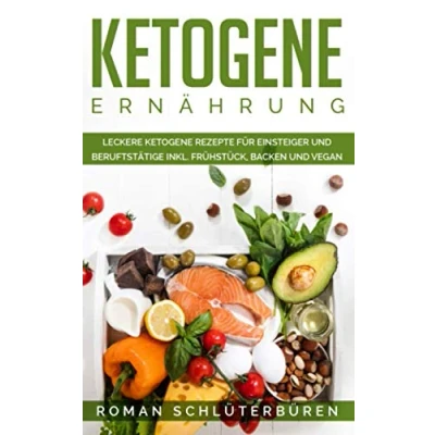 Abbildung von ketogene Ernährung: Leckere Rezepte für Einsteiger und Berufstätige inkl. Frühstück, backen vegan
