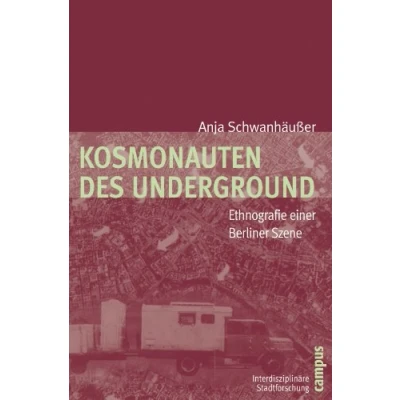 Abbildung von Kosmonauten des Underground: Ethnografie einer Berliner Szene (Interdisziplinäre Stadtforschung, 7)