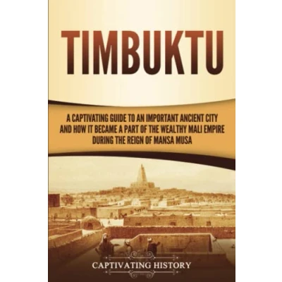 Abbildung von Timbuktu: a Captivating Guide to an Important Ancient City and How It Became Part of the Wealthy Mali Empire during Reign Mansa Musa (Western Africa)