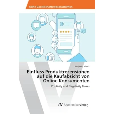 Abbildung von Einfluss Produktrezensionen auf die Kaufabsicht von Online Konsumenten: Positivity und Negativity Biases