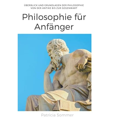 Abbildung von Philosophie für Anfänger: Überblick und Grundlagen der Von Antike bis zur Gegenwart