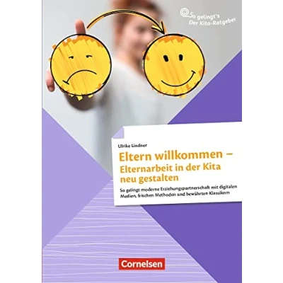 Abbildung von Eltern willkommen Elternarbeit in Der Kita neu gestalten: So gelingt moderne Erziehungspartnerschaft mit digitalen Medien, frischen Methoden und ... Klassikern (So gelingt&#039;s Ratgeber)