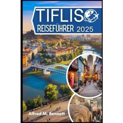 Abbildung von Tiflis Reiseführer 2025: Insidertipps, lokale Geheimnisse und unvergessliche Erlebnisse in der zeitlosen Hauptstadt
