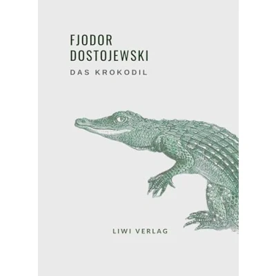 Abbildung von Fjodor Dostojewski: Das Krokodil. Vollständige Neuausgabe: Eine ungewöhnliche Begebenheit