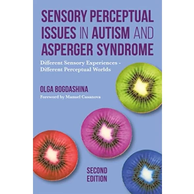 Abbildung von Sensory Perceptual Issues in Autism and Asperger Syndrome, Second Edition: Different Experiences Worlds