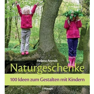 Abbildung von Naturgeschenke: 100 Ideen zum Gestalten mit Kindern