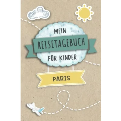 Abbildung von Reisetagebuch für Kinder Paris: Frankreich Urlaubstagebuch zum Ausfüllen,Eintragen,Malen,Einkleben Ferien &amp; Urlaub A5, Aktivitätsbuch Tagebuch ... Buch Reise unterwegs