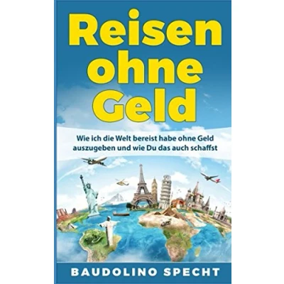 Abbildung von Reisen ohne Geld: wie ich die Welt bereist habe Geld auszugeben und Du das auch schaffst
