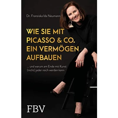 Abbildung von Wie Sie mit Picasso &amp; Co. ein Vermögen aufbauen: ... und warum am Ende Kunst (nicht) jeder reich werden kann