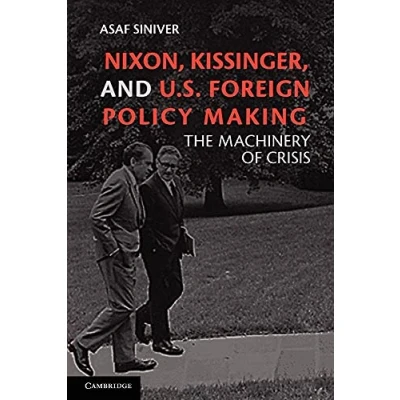 Abbildung von Nixon, Kissinger, and U.S. Foreign Policy Making: The Machinery Of Crisis