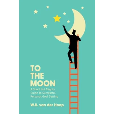 Abbildung von To The Moon: A Short But Mighty Guide Successful Personal Goal Setting
