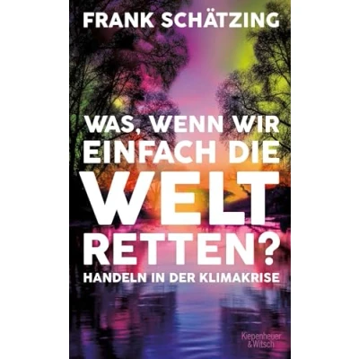 Abbildung von Was, wenn wir einfach die Welt retten?: Handeln in der Klimakrise