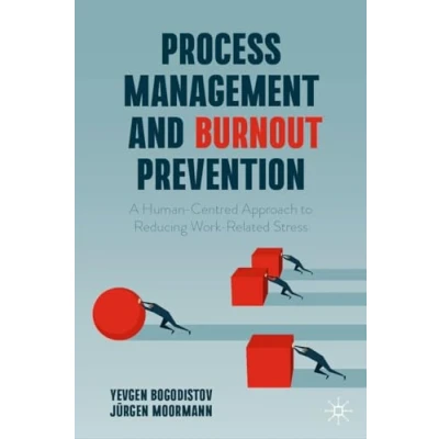 Abbildung von Process Management and Burnout Prevention: A Human Centred Approach to Reducing Work Related Stress