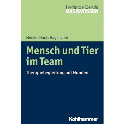 Abbildung von Mensch und Tier im Team: Therapiebegleitung mit Hunden (Basiswissen Helfende Berufe)