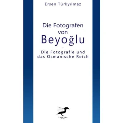 Abbildung von Die Fotografen von Beyoğlu: Fotografie und das Osmanische Reich