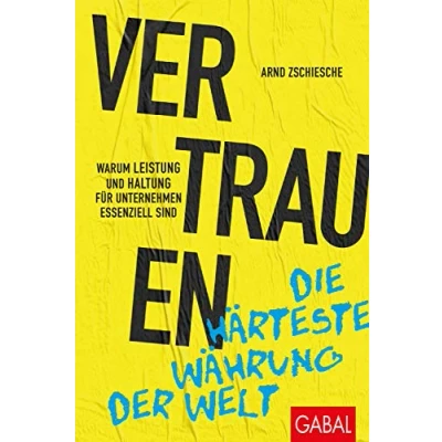 Abbildung von Vertrauen die härteste Währung der Welt: Warum Leistung und Haltung für Unternehmen essenziell sind (Dein Business)