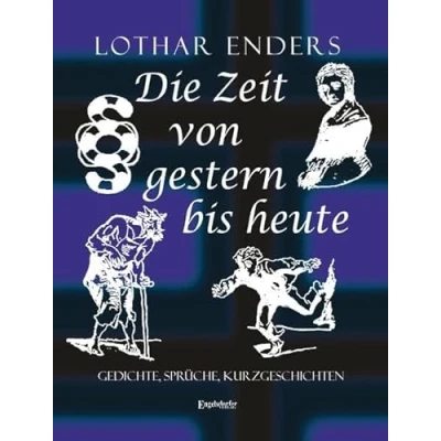 Abbildung von Die Zeit von gestern bis heute: Gedichte, Sprüche, Kurzgeschichten