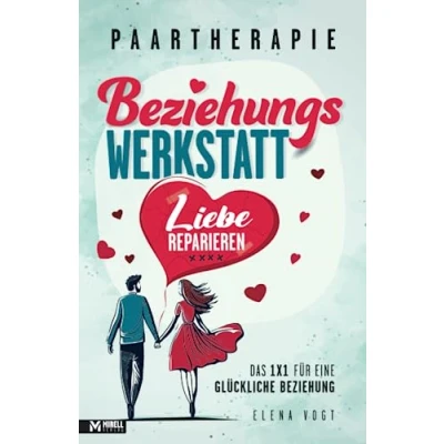 Abbildung von Paartherapie: Die Beziehungswerkstatt Liebe reparieren. Das 1x1 für eine glückliche Beziehung. Effektive Tools aus der Paarberatung bessere Kommunikation, mehr Nähe und starkes Vertrauen.
